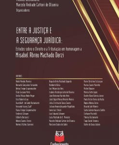 Entre a justiça e a segurança jurídica: estudos sobre o direito e a tributação em homenagem a Misabel Abreu Machado Derzi