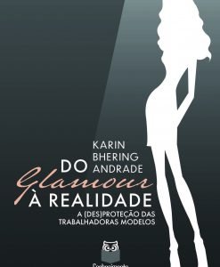 Do Glamour à Realidade - A (Des)proteção das Trabalhadoras Modelos
