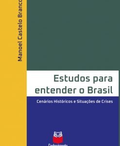 Estudos para entender o Brasil - Cenários Históricos e Situações de Crises