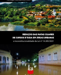Redução das matas ciliares de cursos d’água em áreas urbanas - A inconstitucionalidade da Lei nº 14.285/2021