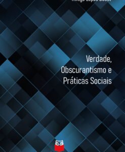 Verdade, Obscurantismo e Práticas Sociais