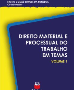 Direito Material e Processual do Trabalho em temas - Volume 1