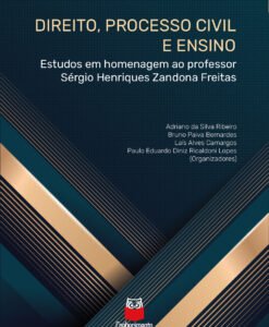 Direito, Processo Civil e Ensino. Estudos em homenagem ao Professor Sérgio Henriques Zandona Freitas