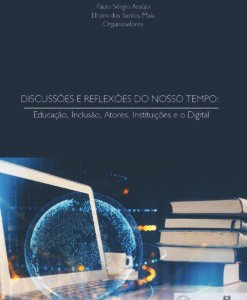 Discussões e Reflexões do Nosso Tempo: educação, inclusão, atores, instituições e o digital