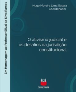 O ativismo judicial e os desafios da jurisdição constitucional. Em homenagem ao Professor Elival da Silva Ramos