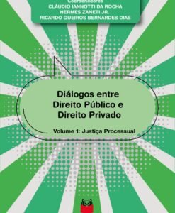 Diálogos entre Direito Público e Direito Privado - Justiça Processual - Volume 1
