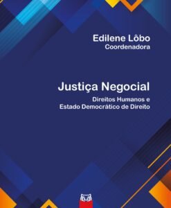 Justiça Negocial - Direitos Humanos e Estado Democrático de Direito