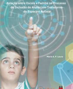 Relação entre escola e família no processo de inclusão do aluno com Transtorno do Espectro Autista