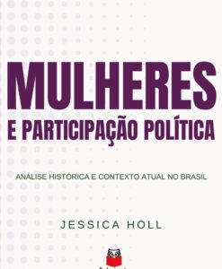 Mulheres e participação política - análise histórica e contexto atual no Brasil