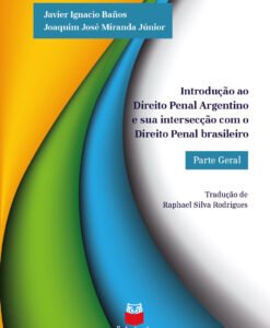Introdução ao Direito Penal Argentino e sua intersecção com o Direito Penal brasileiro - Parte Geral