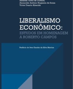 Liberalismo Econômico:Estudos em Homenagem a Roberto Campos