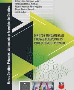 Novos Direitos Privados, Autonomia e Exercício de Direitos. Direitos Fundamentais e Novas Perspectivas para o Direito Privado - Vol.1