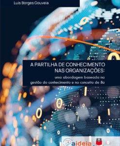 A Partilha de Conhecimento nas Organizações: uma abordagem baseada na gestão do conhecimento e no conceito de Ba