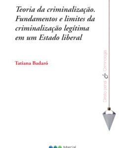Teoria da criminalização - Fundamentos e limites da criminalização legítima em um Estado liberal