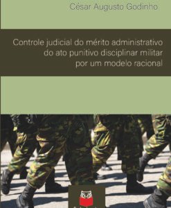 Controle judicial do mérito administrativo do ato punitivo disciplinar militar por um modelo racional
