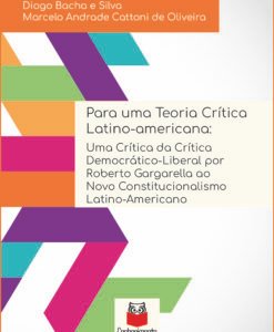 Para uma teoria crítica latino-americana: uma crítica da crítica democrático-liberal por Roberto Gargarella ao novo constitucionalismo latino-americano