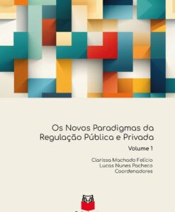 Os Novos Paradigmas da Regulação Pública e Privada - Volume 1