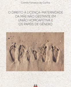 O Direito à Licença-Maternidade da Mãe não Gestante em União Homoafetiva e os Papéis de Gênero