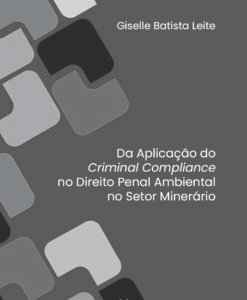 Da Aplicação do Criminal Compliance no Direito Penal Ambiental no Setor Minerário