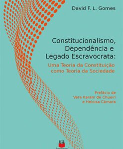 Constitucionalismo Dependência e Legado Escravocrata: Uma Teoria da Constituição como Teoria da Sociedade